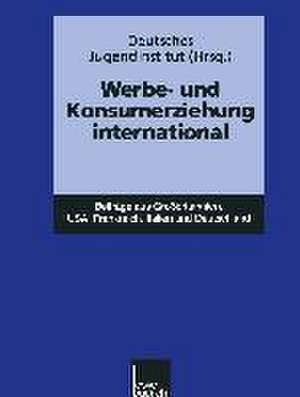 Werbe- und Konsumerziehung international: Beiträge aus Großbritannien, USA, Frankreich, Italien und Deutschland de Kenneth A. Loparo