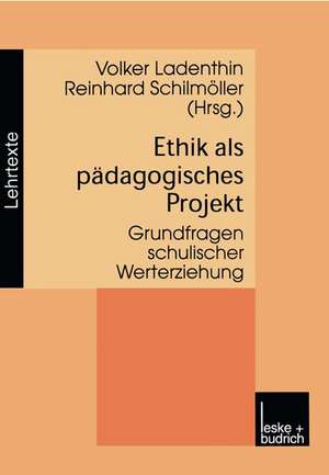 Ethik als pädagogisches Projekt: Grundfragen schulischer Werterziehung de Volker Ladenthin