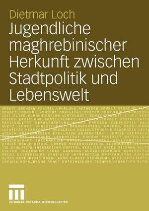 Jugendliche maghrebinischer Herkunft zwischen Stadtpolitik und Lebenswelt: Eine Fallstudie in der französischen Vorstadt Vaulx-en-Velin de Dietmar Loch