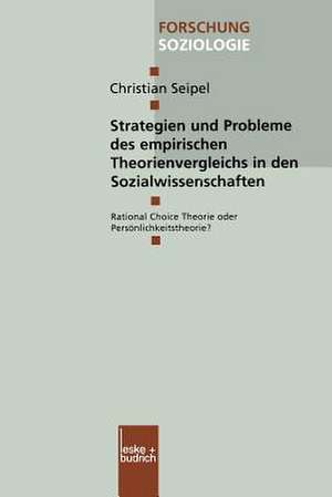 Strategien und Probleme des empirischen Theorienvergleichs in den Sozialwissenschaften: Rational Choice Theorie oder Persönlichkeitstheorie? de Christian Seipel