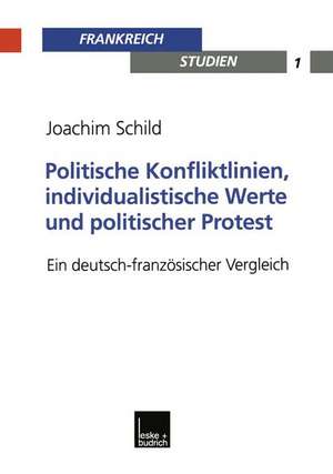 Politische Konfliktlinien, individualistische Werte und politischer Protest: Ein deutsch-französischer Vergleich de Joachim Schild