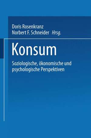 Konsum: Soziologische, ökonomische und psychologische Perspektiven de Doris Rosenkranz