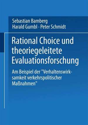 Rational Choice und theoriegeleitete Evaluationsforschung: Am Beispiel der „Verhaltenswirksamkeit verkehrspolitischer Maßnahmen“ de Sebastian Bamberg