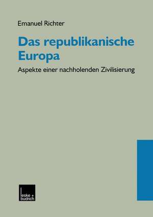 Das republikanische Europa: Aspekte einer nachholenden Zivilisierung de Emanuel Richter