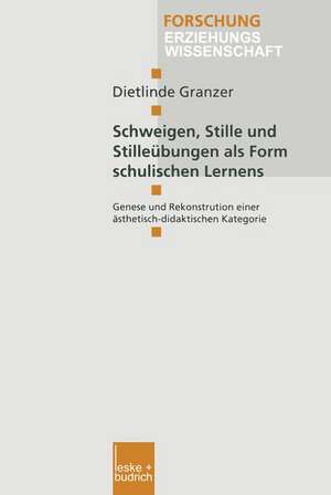 Schweigen, Stille und Stilleübungen als Form schulischen Lernens: Genese und Rekonstruktion einer ästhetisch-didaktischen Kategorie de Dietlinde Granzer