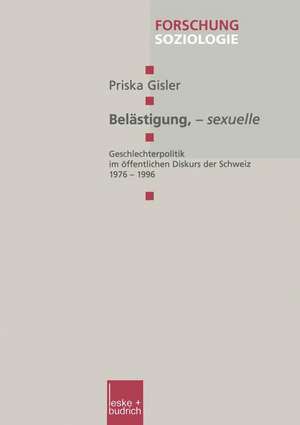 Belästigung, — sexuelle: Geschlechterpolitik im öffentlichen Diskurs der Schweiz 1976–1996 de Priska Gisler