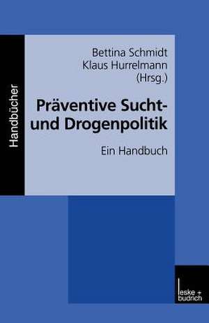 Präventive Sucht- und Drogenpolitik: Ein Handbuch de Bettina Schmidt