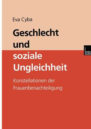 Geschlecht und soziale Ungleichheit: Konstellationen der Frauenbenachteiligung de Eva Cyba