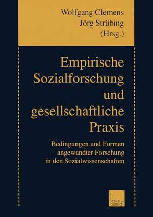 Empirische Sozialforschung und gesellschaftliche Praxis: Bedingungen und Formen angewandter Forschung in den Sozialwissenschaften de Wolfgang Clemens