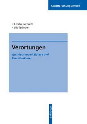 Verortungen: Geschlechterverhältnisse und Raumstrukturen de Kerstin Dörhöfer