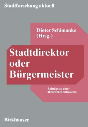 Stadtdirektor oder Bürgermeister: Beiträge zu einer aktuellen Kontroverse de Dieter Schimanke