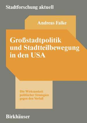 Großstadtpolitik und Stadtteilbewegung in den USA: Die Wirksamkeit politischer Strategien gegen den Verfall de Andreas Falke