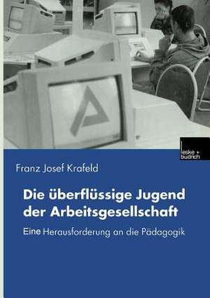 Die überflüssige Jugend der Arbeitsgesellschaft: Eine Herausforderung an die Pädagogik de Franz Josef Krafeld