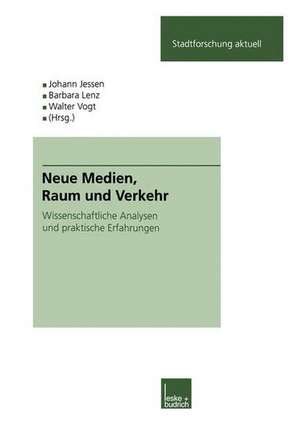 Neue Medien, Raum und Verkehr: Wissenschaftliche Analysen und praktische Erfahrungen de Johann Jessen