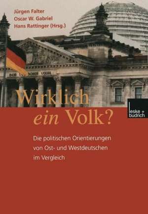 Wirklich ein Volk?: Die politischen Orientierungen von Ost- und Westdeutschen im Vergleich de Jürgen W. Falter