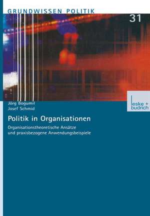 Politik in Organisationen: Organisationstheoretische Ansätze und praxisbezogene Anwendungsbeispiele de Jörg Bogumil