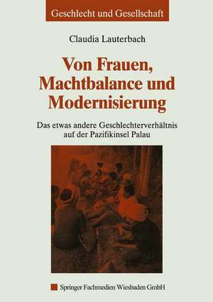 Von Frauen, Machtbalance und Modernisierung: Das etwas andere Geschlechterverhältnis auf der Pazifikinsel Palau de Claudia Lauterbach