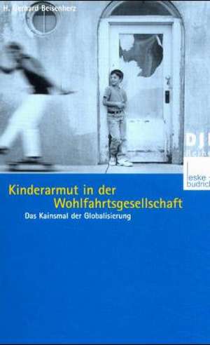 Kinderarmut in der Wohlfahrtsgesellschaft: Das Kainsmal der Globalisierung de Gerhard Beisenherz