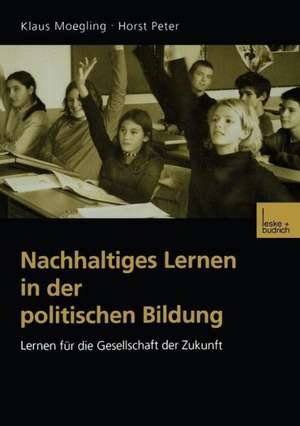 Nachhaltiges Lernen in der politischen Bildung: Lernen für die Gesellschaft der Zukunft de Klaus Moegling