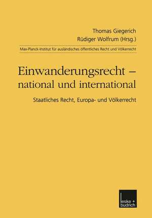 Einwanderungsrecht — national und international: Staatliches Recht, Europa- und Völkerrecht de Thomas Giegerich