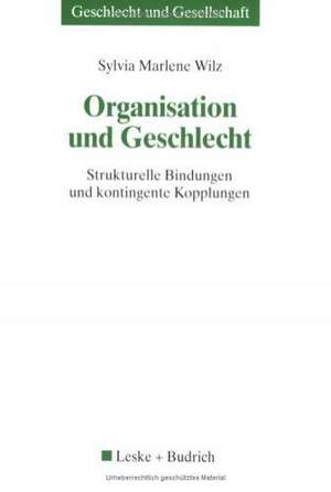 Organisation und Geschlecht: Strukturelle Bindungen und kontingente Kopplungen de Sylvia M. Wilz