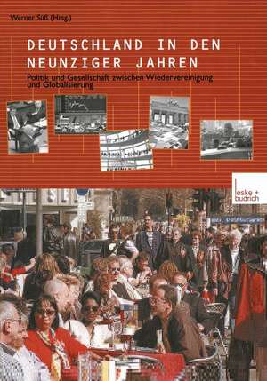 Deutschland in den neunziger Jahren: Politik und Gesellschaft zwischen Wiedervereinigung und Globalisierung de Werner Süß