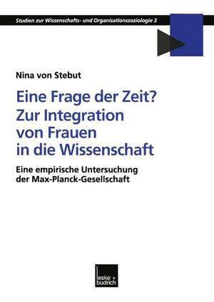 Eine Frage der Zeit? Zur Integration von Frauen in die Wissenschaft: Eine empirische Untersuchung der Max-Planck-Gesellschaft de Nina Stebut