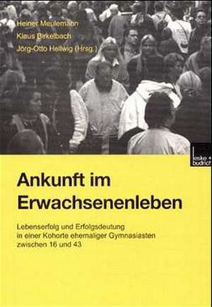 Ankunft im Erwachsenenleben: Lebenserfolg und Erfolgsdeutung in einer Kohorte ehemaliger Gymnasiasten zwischen 16 und 43 de Heiner Meulemann