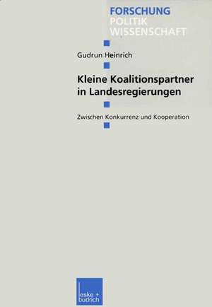 Kleine Koalitionspartner in Landesregierungen: Zwischen Konkurrenz und Kooperation de Gudrun Heinrich