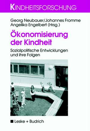 Ökonomisierung der Kindheit: Sozialpolitische Entwicklungen und ihre Folgen de Georg Neubauer