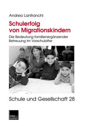 Schulerfolg von Migrationskindern: Die Bedeutung familienergänzender Betreuung im Vorschulalter de Andrea Lanfranchi