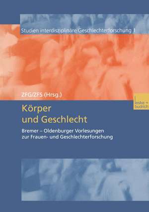 Körper und Geschlecht: Bremer — Oldenburger Vorlesungen zur Frauen- und Geschlechterforschung de ZFG