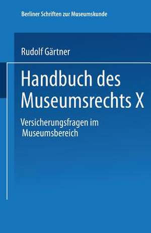 Handbuch des Museumsrechts X: Versicherungsfragen im Museumsbereich de Rudolf Gärtner