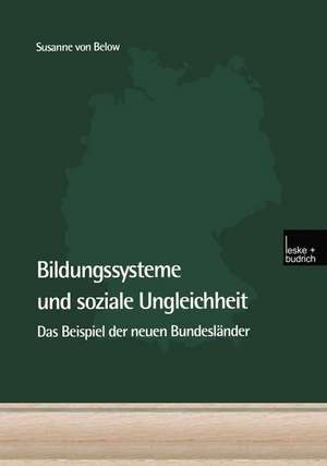 Bildungssysteme und soziale Ungleichheit: Das Beispiel der neuen Bundesländer de Susanne von Below