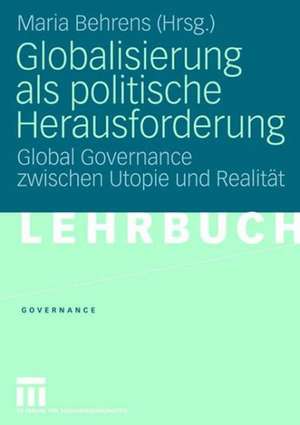 Globalisierung als politische Herausforderung: Global Governance zwischen Utopie und Realität de Maria Behrens