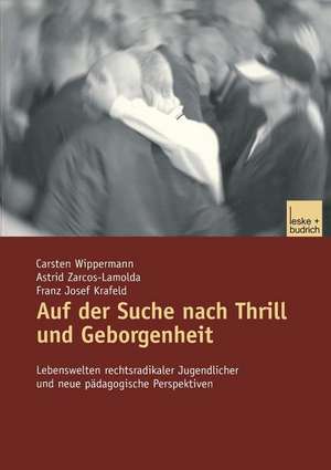 Auf der Suche nach Thrill und Geborgenheit: Lebenswelten rechtsradikaler Jugendlicher und neue pädagogische Perspektiven de Carsten Wippermann