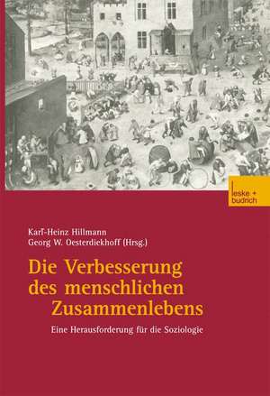 Die Verbesserung des menschlichen Zusammenlebens: Eine Herausforderung für die Soziologie de Karl-Heinz Hillmann