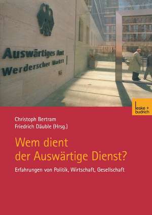 Wem dient der Auswärtige Dienst?: Erfahrungen von Politik, Wirtschaft, Gesellschaft de Christoph Bertram