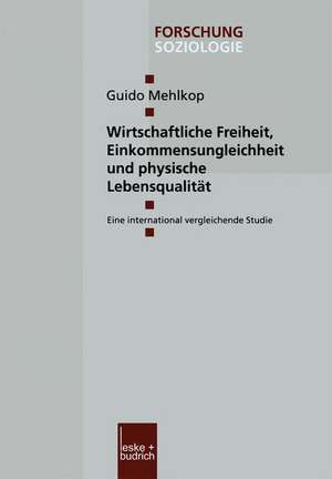 Wirtschaftliche Freiheit, Einkommensungleichheit und physische Lebensqualität: Eine international vergleichende Studie de Guido Mehlkop