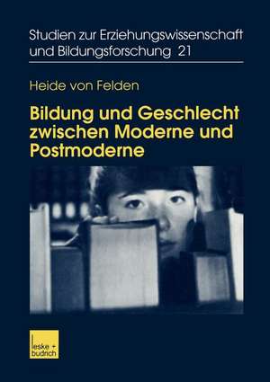 Bildung und Geschlecht zwischen Moderne und Postmoderne: Zur Verknüpfung von Bildungs-, Biographie- und Genderforschung de Heide von Felden