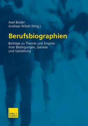 Berufsbiographien: Beiträge zu Theorie und Empirie ihrer Bedingungen, Genese und Gestaltung de Axel Bolder