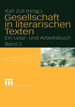 Gesellschaft in literarischen Texten: Ein Lese- und Arbeitsbuch Band 2: Ökonomische, politische und kulturelle Aspekte de Ralf Zoll