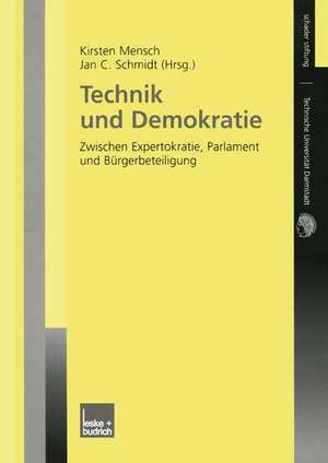 Technik und Demokratie: Zwischen Expertokratie, Parlament und Bürgerbeteiligung de Kirsten Mensch