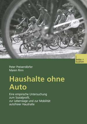 Haushalte ohne Auto: Eine empirische Untersuchung zum Sozialprofil, zur Lebenslage und zur Mobilität autofreier Haushalte de Peter Preisendörfer