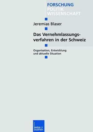 Das Vernehmlassungsverfahren in der Schweiz: Organisation, Entwicklung und aktuelle Situation de Jeremias Blaser