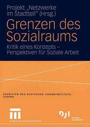 Grenzen des Sozialraums: Kritik eines Konzepts — Perspektiven für Soziale Arbeit de Projekt "Netzwerke im Stadtteil"