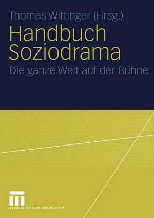 Handbuch Soziodrama: Die ganze Welt auf der Bühne de Thomas Wittinger