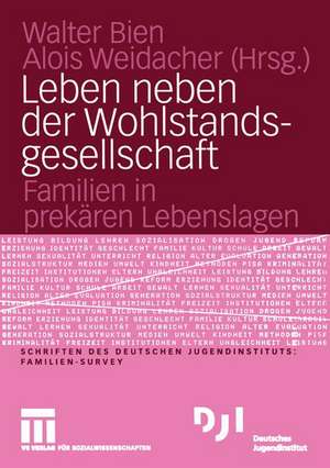 Leben neben der Wohlstandsgesellschaft: Familien in prekären Lebenslagen de Walter Bien