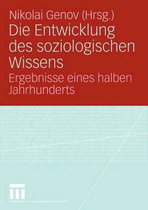 Die Entwicklung des soziologischen Wissens: Ergebnisse eines halben Jahrhunderts de Nikolai Genov