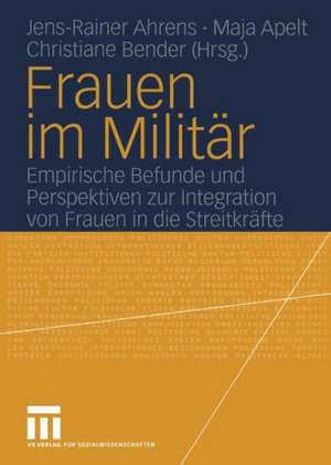 Frauen im Militär: Empirische Befunde und Perspektiven zur Integration von Frauen in die Streitkräfte de Jens-Rainer Ahrens